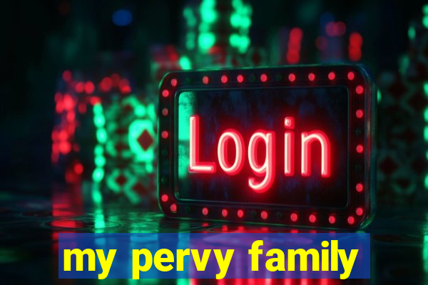 my pervy family